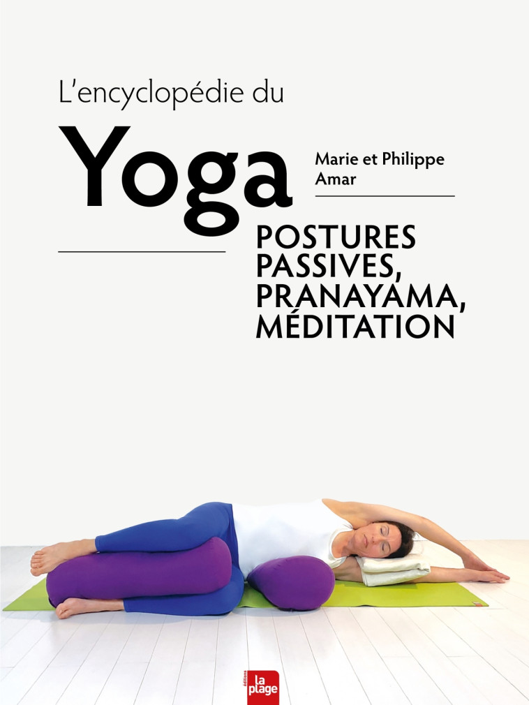 L'encyclopédie du Yoga - Postures passives, pranayama, méditation - Marie Amar, Philippe Amar, Marie et Philippe Amar - LA PLAGE