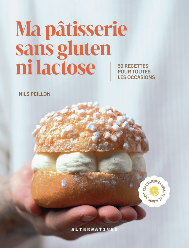 Ma pâtisserie sans gluten ni lactose -  NILS PEILLON, Nils Peillon - ALTERNATIVES