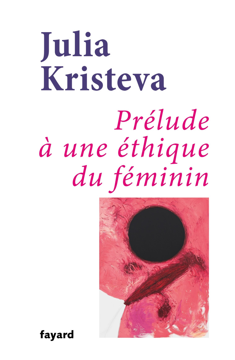 Prélude à une éthique du féminin - Julia Kristeva - FAYARD