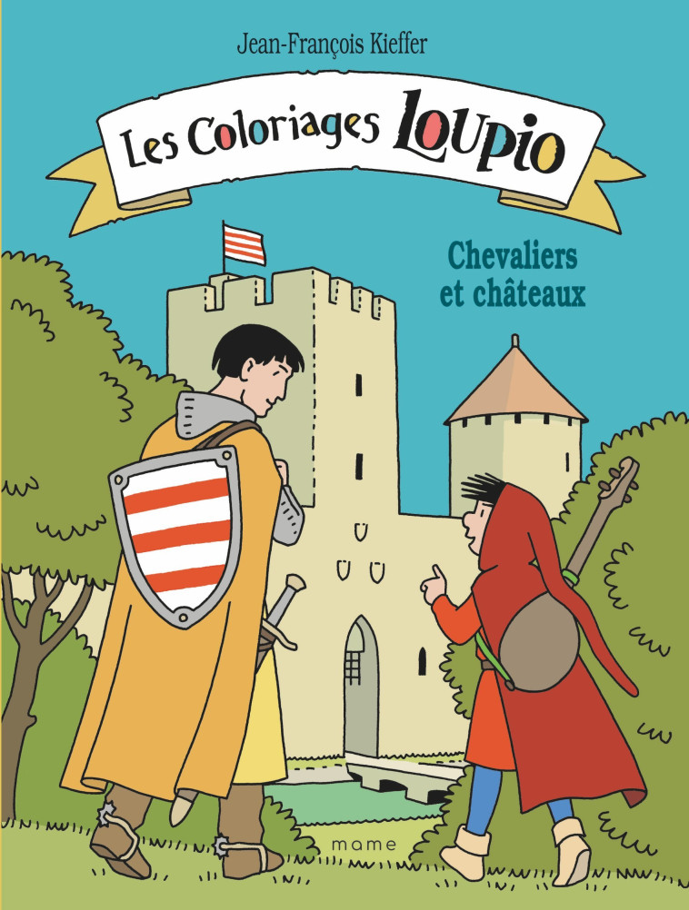 Les coloriages Loupio - Chevaliers et châteaux - Jean-François Kieffer - MAME