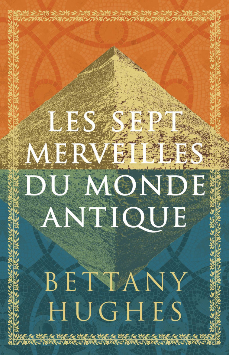 Les sept merveilles du monde antique - Bettany Hughes, Bénédicte Lhoyer - QUANTO