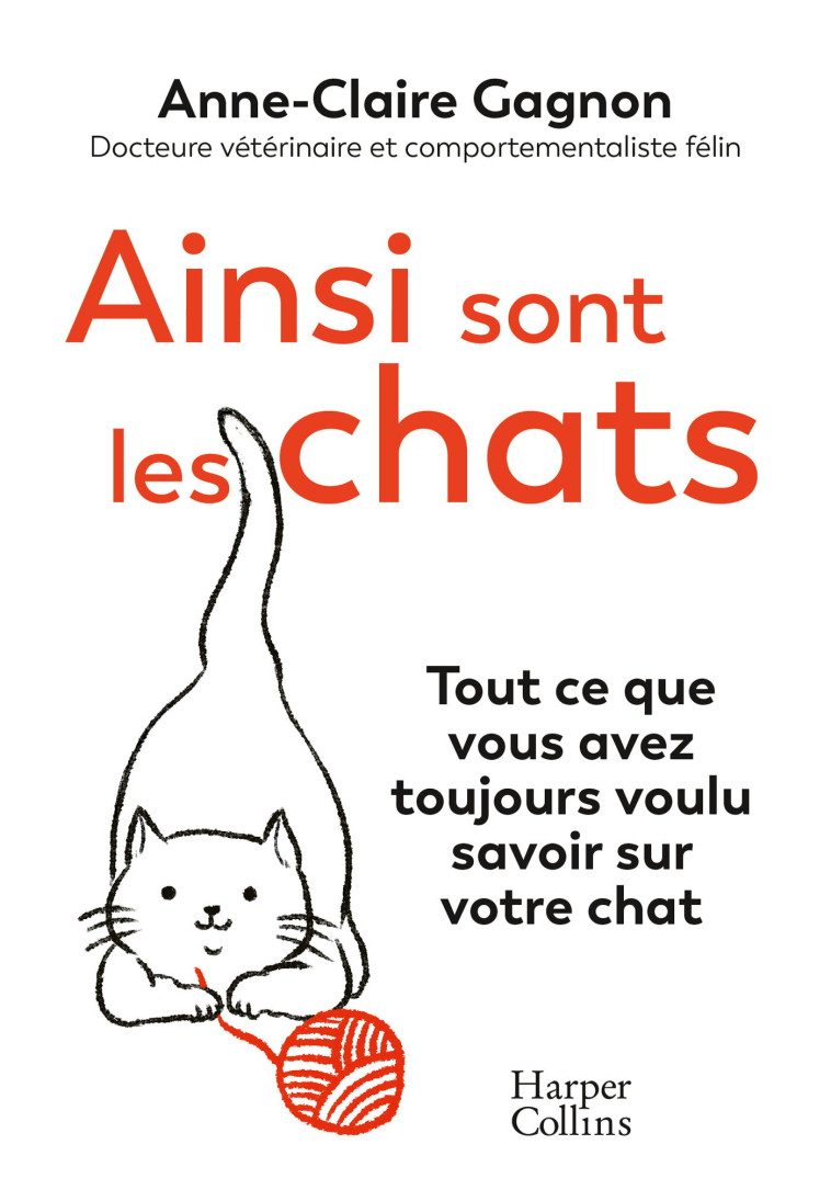 Ainsi sont les chats. Tout ce que vous avez toujours voulu savoir sur votre chat - Anne-Claire Gagnon - HARPERCOLLINS