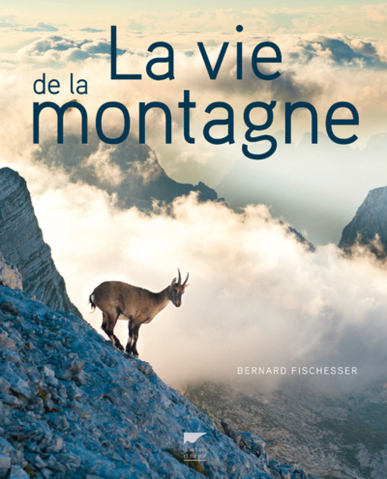 la Vie de la montagne - Bernard Fischesser - DELACHAUX