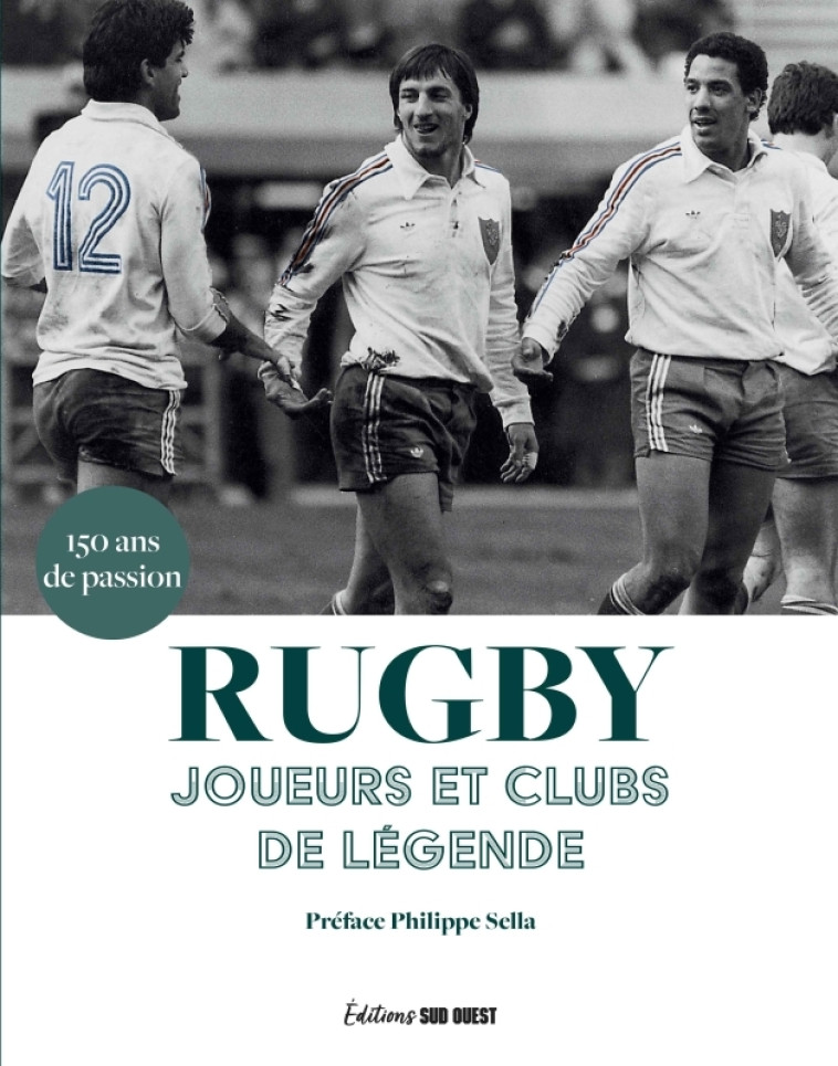 Rugby. Joueurs et clubs de légende - XXX - SUD OUEST