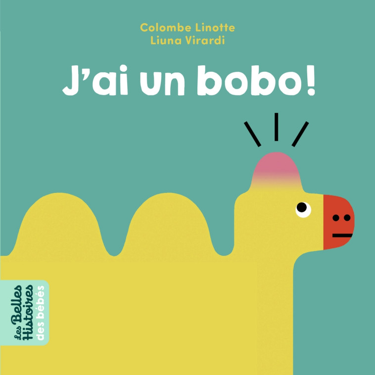 J'ai un bobo ! - Colombe Linotte Colombe Linotte, Liuna VIRARDI,  Colombe Linotte - BAYARD JEUNESSE