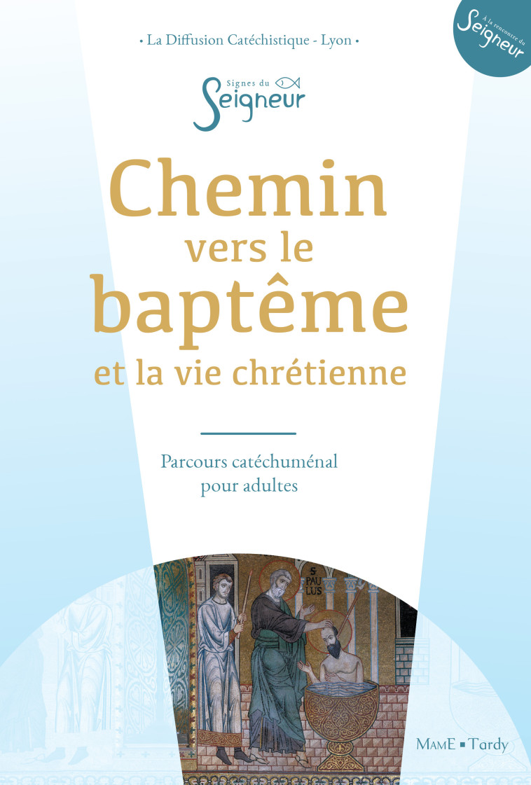 Chemin vers le baptême - adulte - doc catéchumène - La Diffusion Catéchistique-Lyon La Diffusion Catéchistique-Lyon - MAME