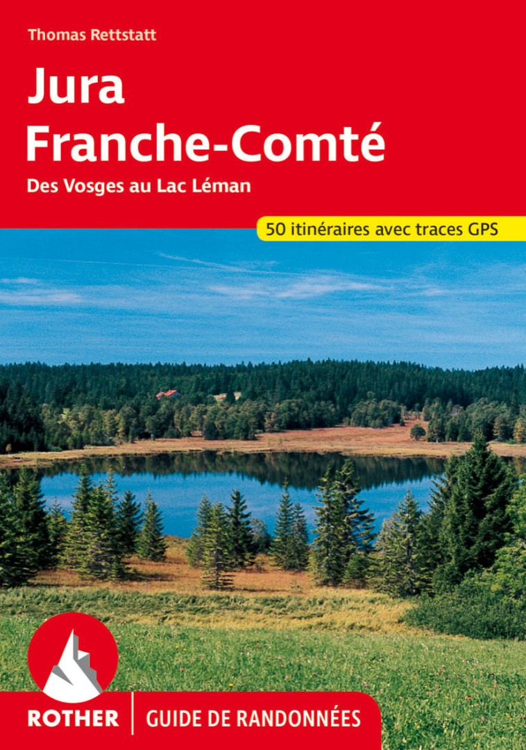 JURA-FRANCHE COMTE (FR) DES VOSGES AU LAC LEMAN -  T. RETTSTATT - ROTHER