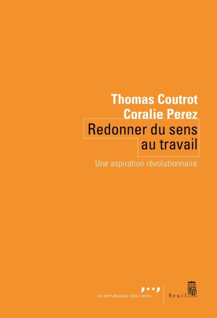 REDONNER DU SENS AU TRAVAIL - UNE ASPIRATION REVOLUTIONNAIRE - COUTROT/PEREZ - SEUIL