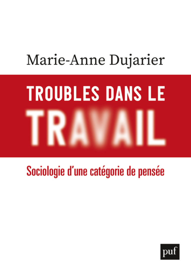 Troubles dans le travail - Marie-Anne Dujarier - PUF