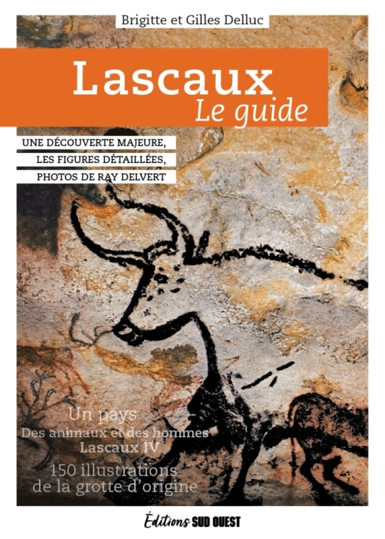 Lascaux, le guide. De la préhistoire à Lascaux IV - Brigitte et Gilles Delluc, Ray Delvert - SUD OUEST