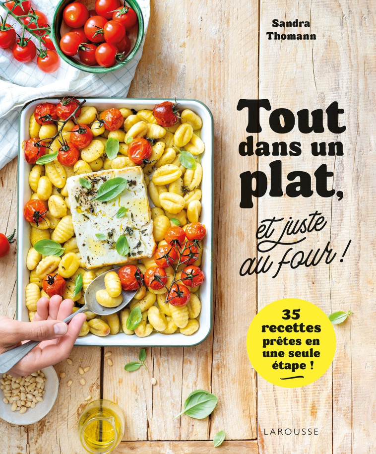 TOUT DANS UN PLAT, ET JUSTE AU FOUR ! - Sandra Thomann - LAROUSSE