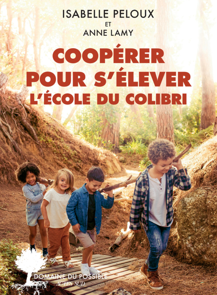 Coopérer pour s'élever. L'École du Colibri - Anne Lamy, Isabelle Peloux - ACTES SUD