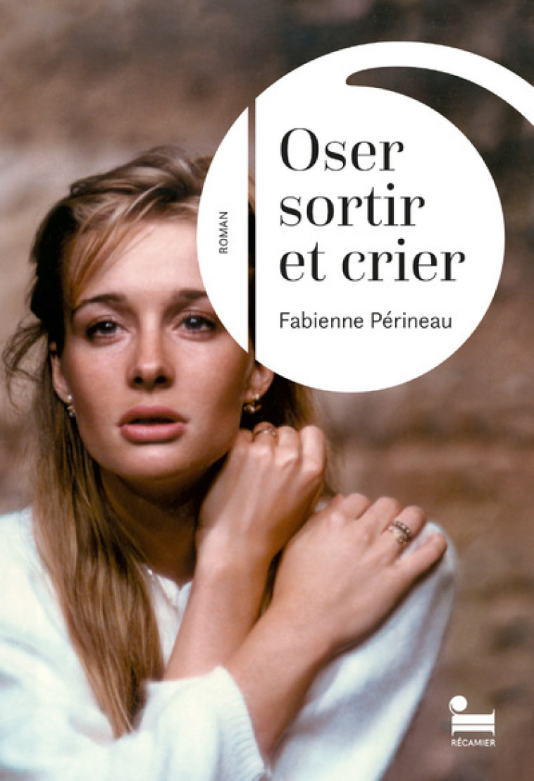 Oser sortir et crier - Fabienne Périneau - RECAMIER