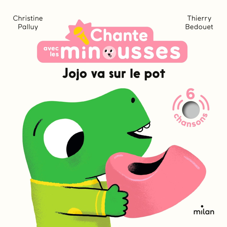 Chante avec les Minousses - Jojo va sur le pot ! - Christine Palluy, Thierry Bedouet - MILAN