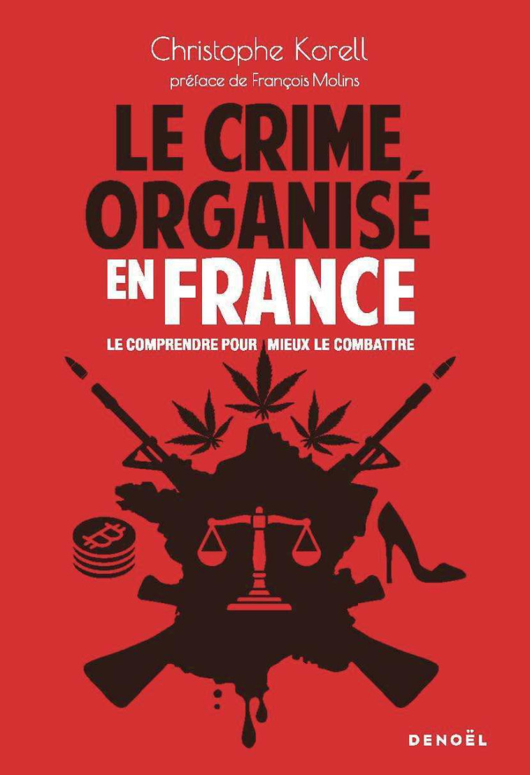 Le Crime organisé en France -  CHRISTOPHE KORELL, Christophe KORELL, François Molins - DENOEL