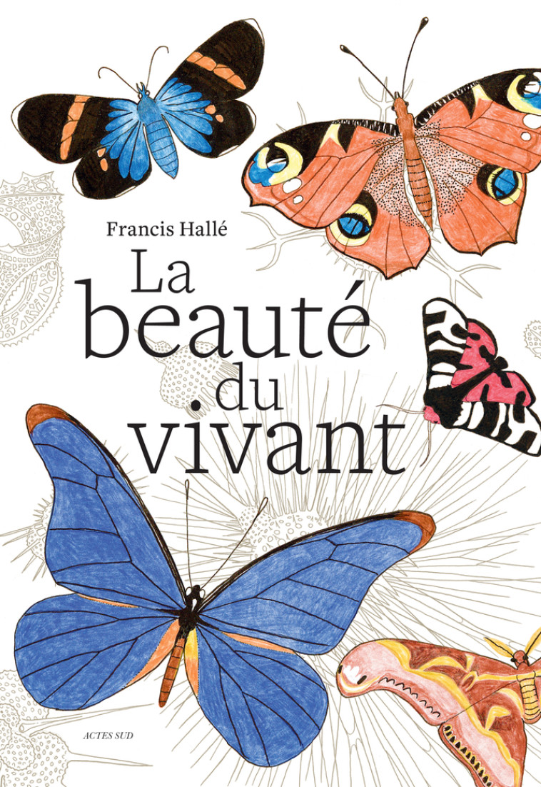 La beauté du vivant - Francis Hallé - ACTES SUD