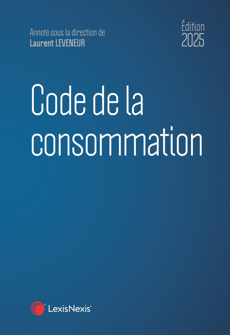 Code de la consommation 2025 - Laurent Leveneur - LEXISNEXIS