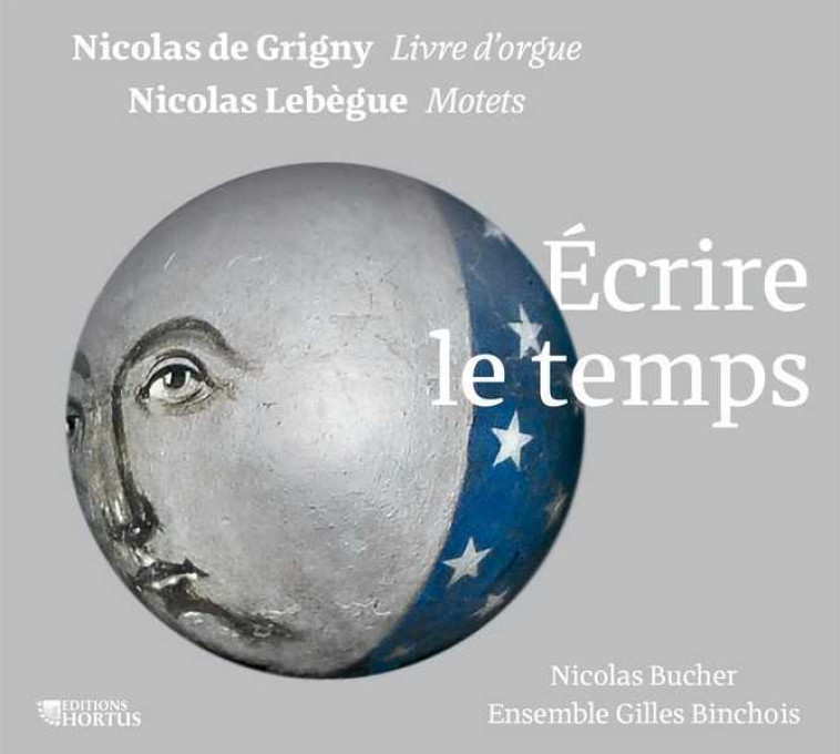 Ecrire le temps - CD - Nicolas DE GRIGNY, Nicolas LEBEGUE - HORTUS