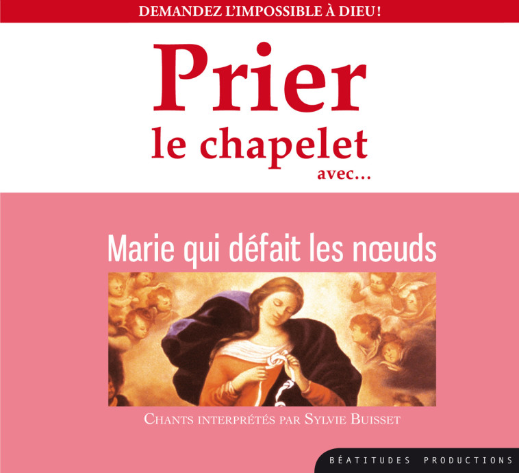 Prier le chapelet avec Marie qui défait des noeuds – CD - SYLVIE BUISSET - BEATITUDES