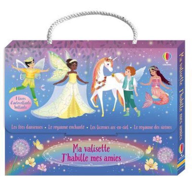 Ma valisette J'habille mes amies Les fées danseuses, Le royaume enchanté, Les licornes arc-en-ciel et Le royaume des sirènes - dès - Fiona Watt, Antonia Miller - USBORNE