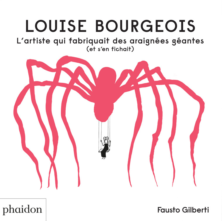 LOUISE BOURGEOIS - Fausto Gilberti - PHAIDON FRANCE