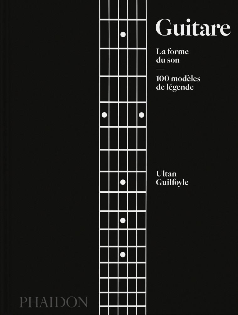 Guitare : La forme du son - Ultan Guilfoyle - PHAIDON FRANCE