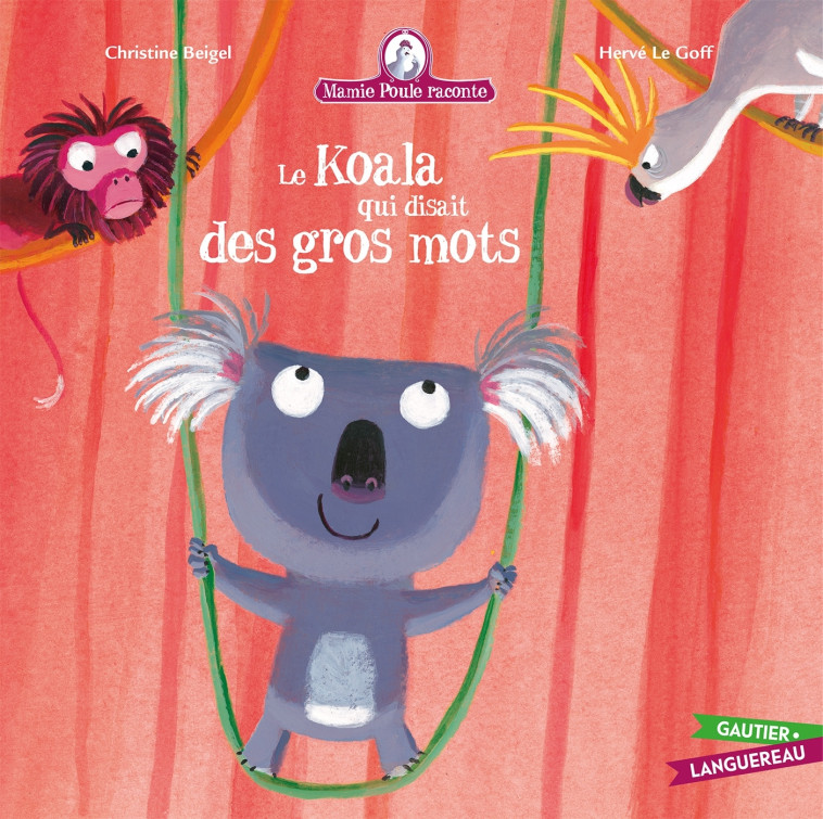 Mamie Poule raconte - Le Koala qui disait des gros mots - Christine Beigel - GAUTIER LANGU.