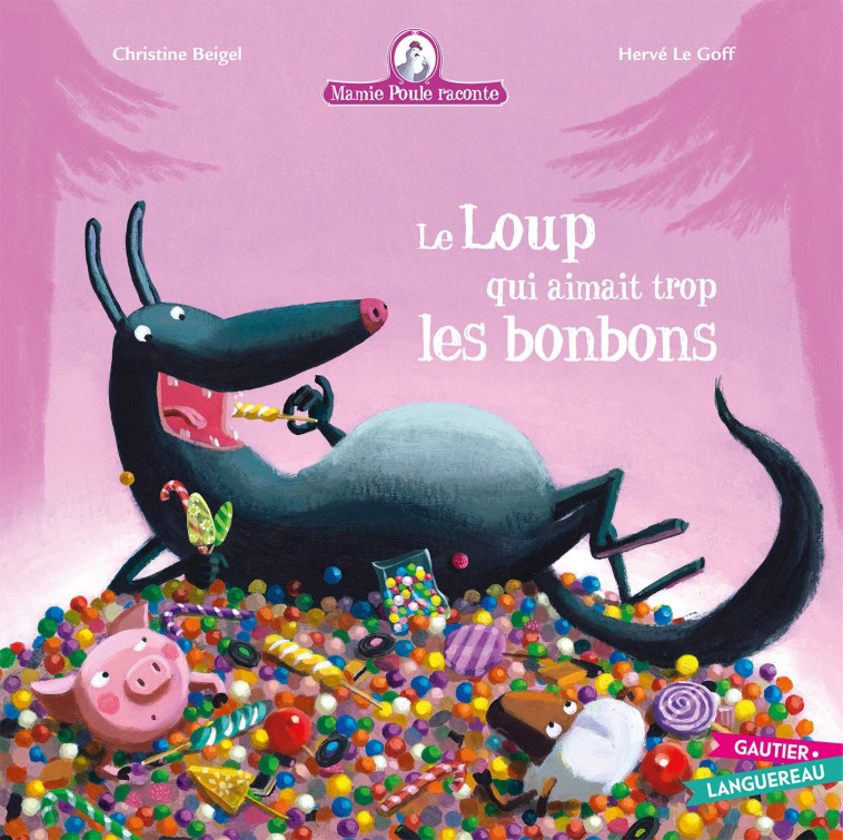 Mamie Poule raconte - Le loup qui aimait trop les bonbons - Christine Beigel, Hervé Le Goff - GAUTIER LANGU.