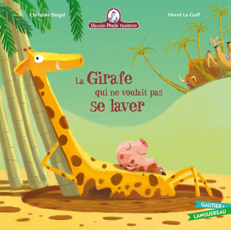 Mamie Poule raconte - La girafe qui ne voulait pas se laver - Christine Beigel, Hervé Le Goff - GAUTIER LANGU.