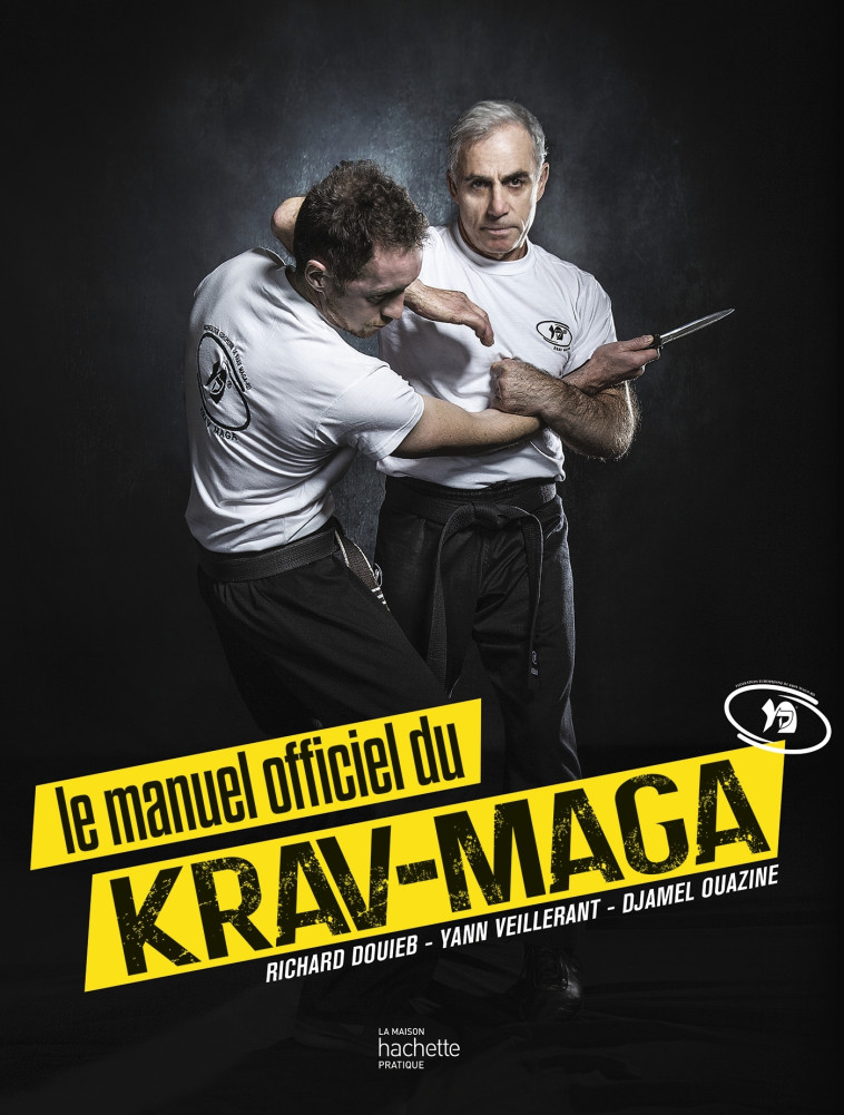 Le manuel officiel du Krav-Maga - Richard Douieb, Yann Veillerant, Djamel Ouazine - HACHETTE PRAT