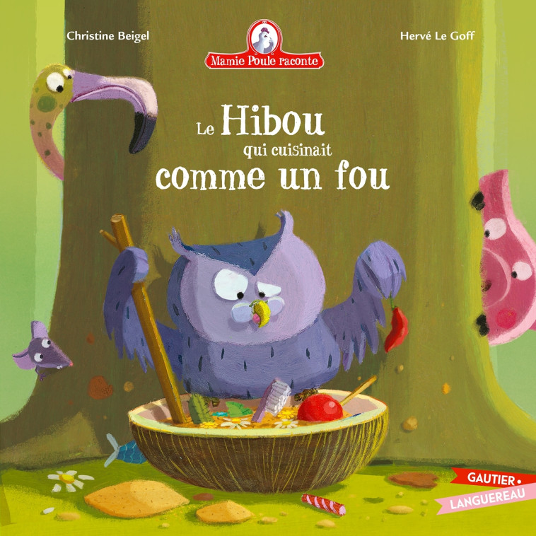 Mamie Poule raconte - Le Hibou qui cuisinait comme un fou - Hervé Le Goff, Beigel Christine - GAUTIER LANGU.