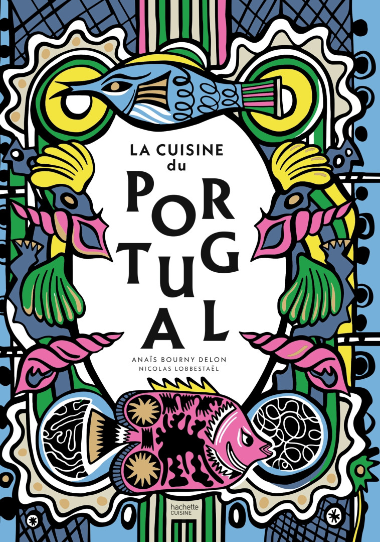 La cuisine du Portugal - Anaïs Bourny Delon - HACHETTE PRAT