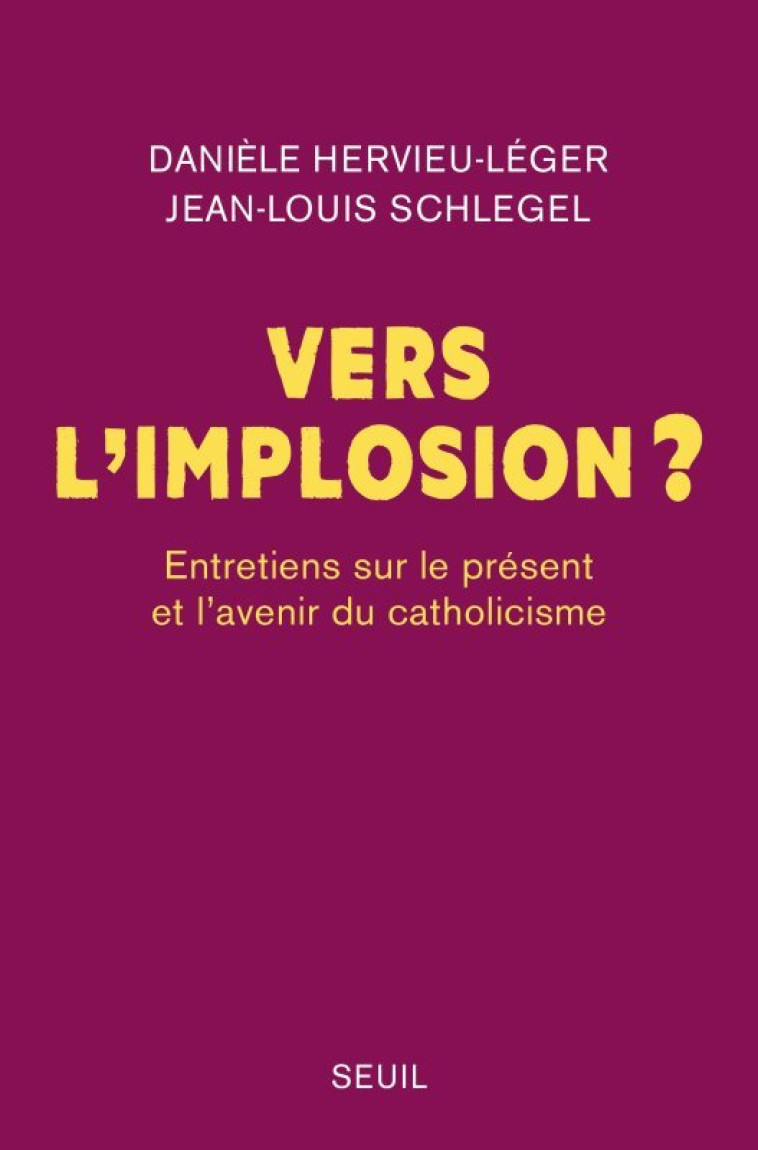 VERS L IMPLOSION ? - ENTRETIENS SUR LE PRESENT ET LAVENIR DU CATHOLICISME - HERVIEU-LEGER - SEUIL