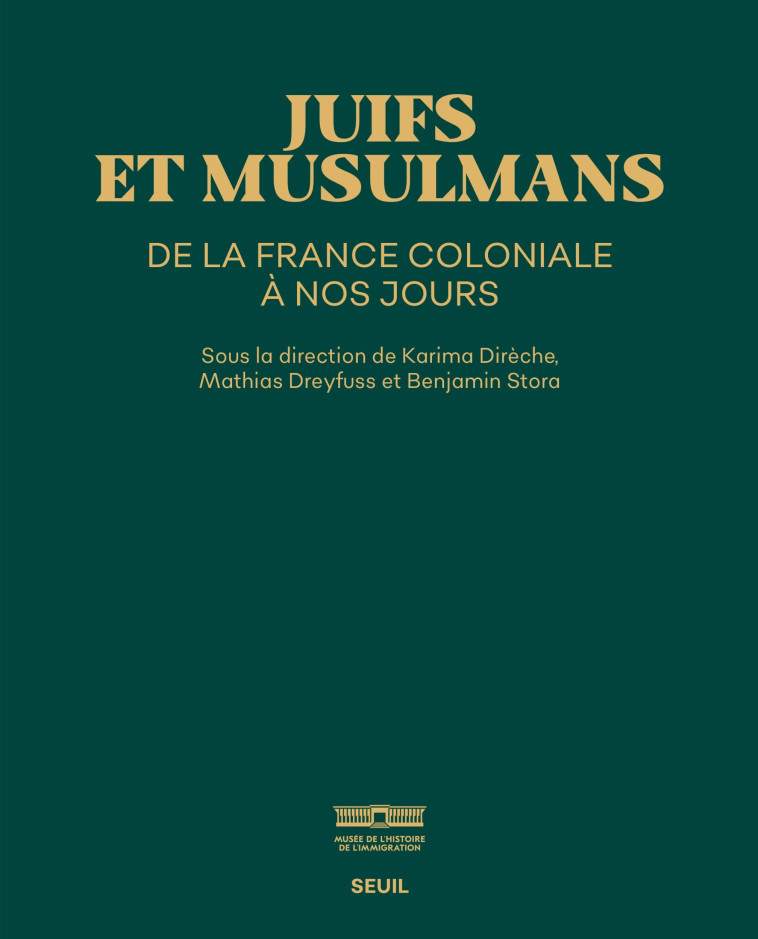 Juifs et Musulmans de la France coloniale à nos jours - Karima Dirèche, Mathias Dreyfuss, Benjamin Stora - SEUIL