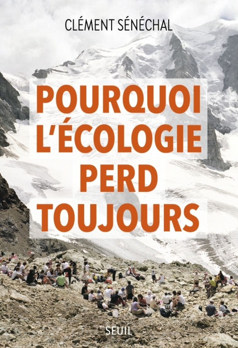 Pourquoi l'écologie perd toujours - Clement Senechal - SEUIL