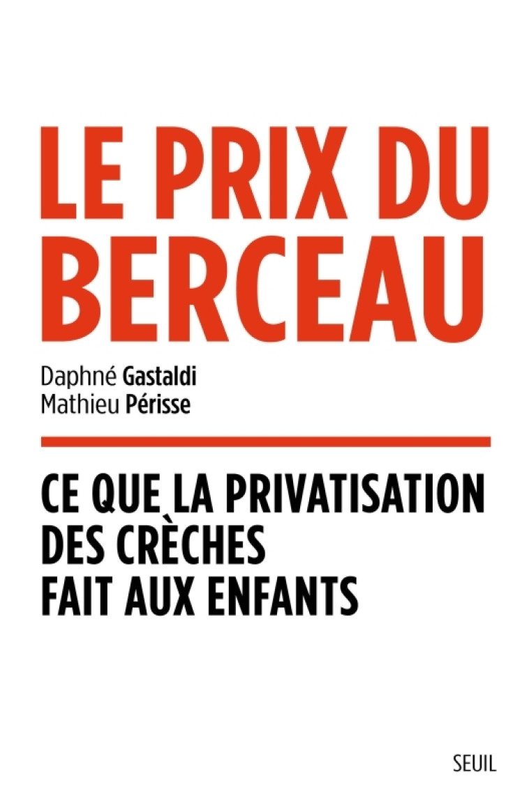 LE PRIX DU BERCEAU - CE QUE LA PRIVATISATION DES CRECHES FAIT AUX ENFANTS - GASTALDI/PERISSE - SEUIL