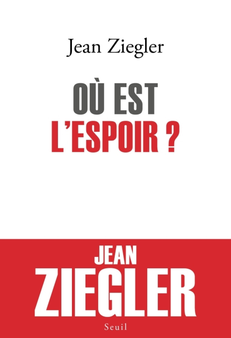 Où est l'espoir ? - Jean Ziegler - SEUIL