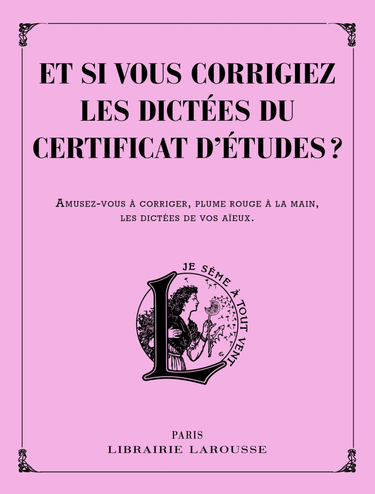 ET SI VOUS CORRIGIEZ LES DICTEES DU CERTIFICAT D'ETUDES ? -   - LAROUSSE