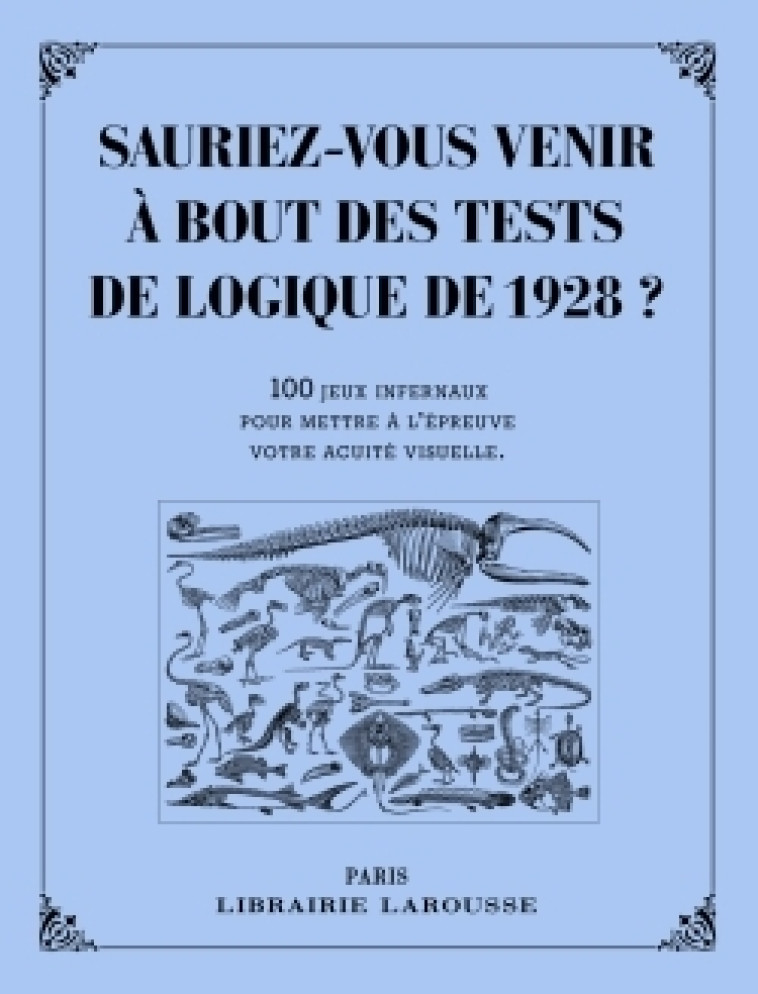 SAURIEZ-VOUS VENIR A BOUT DES TESTS DE LOGIQUE DE 1928 ? -   - LAROUSSE