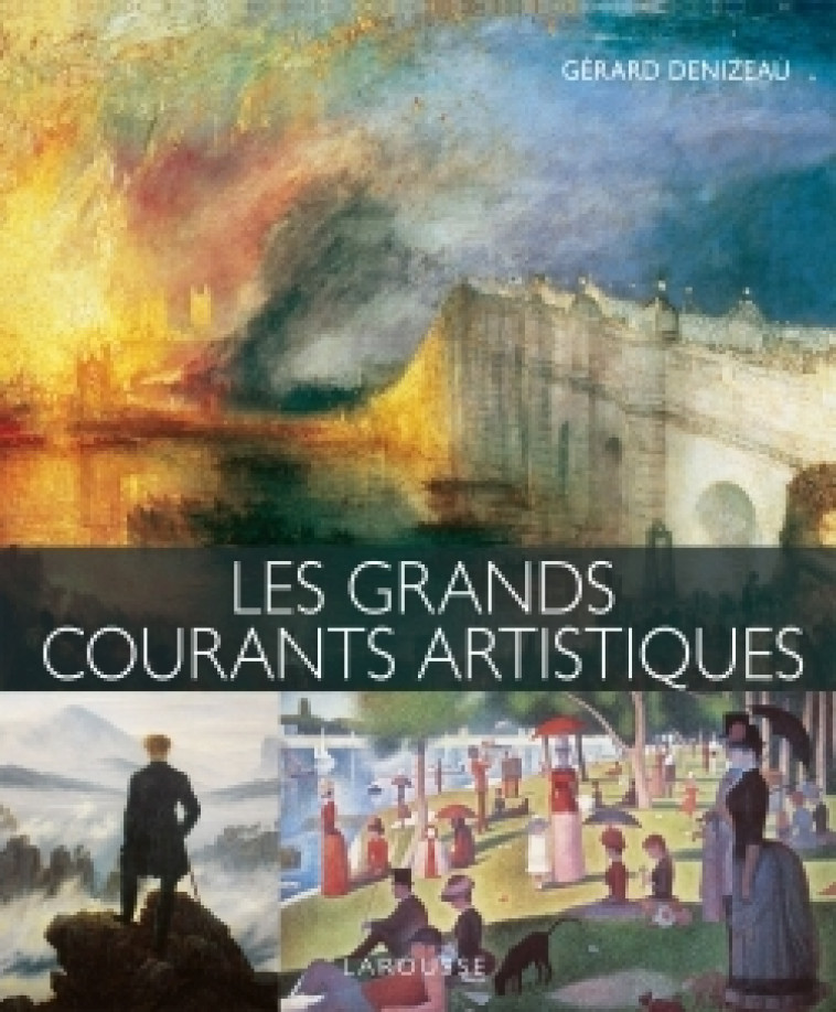 LES GRANDS COURANTS ARTISTIQUES - Gérard Denizeau - LAROUSSE