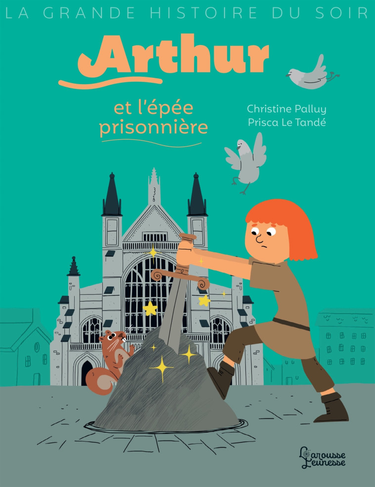 ARTHUR ET L'EPEE PRISONNIERE - Christine Palluy - LAROUSSE