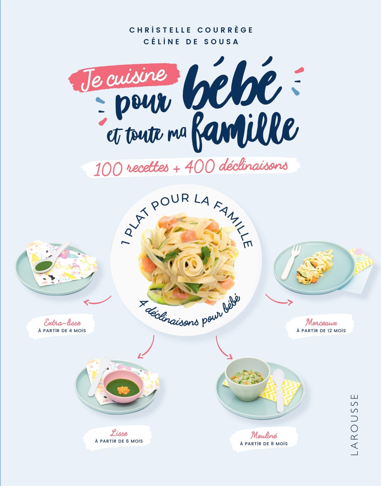 JE CUISINE POUR BEBE ET TOUTE MA FAMILLE - Christelle Courrege - LAROUSSE