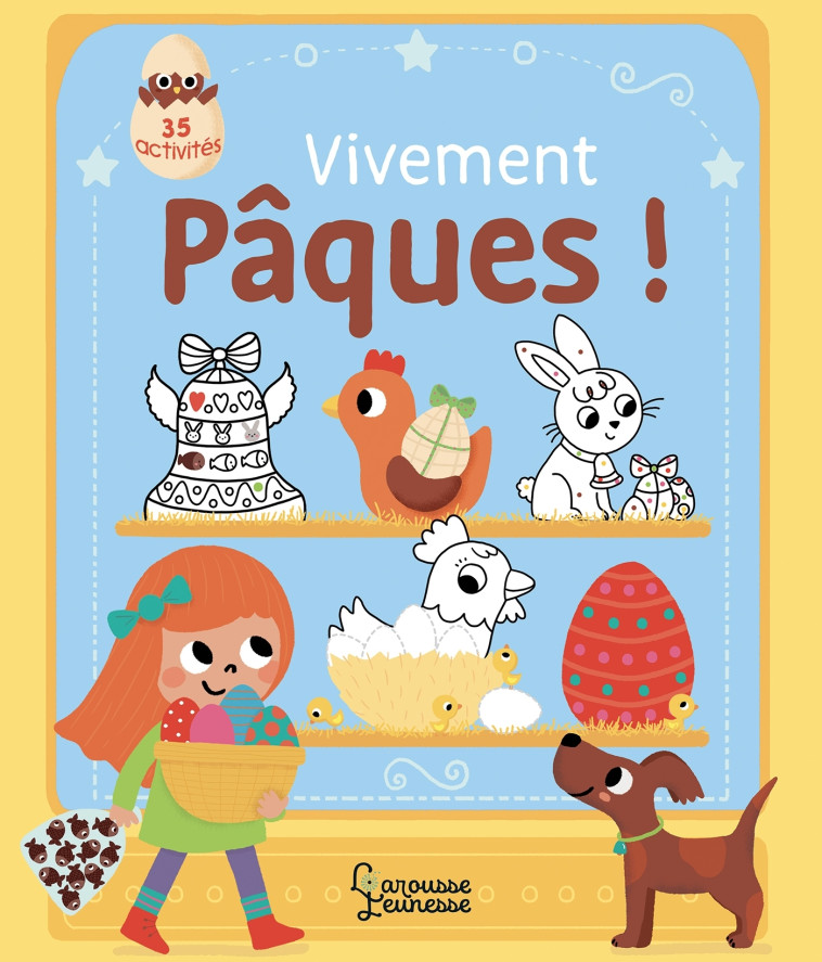 VIVEMENT PAQUES ! - 35 ACTIVITES POUR ACCOMPAGNER LA CHASSE AUX OEUFS - Isabelle Jacqué - LAROUSSE