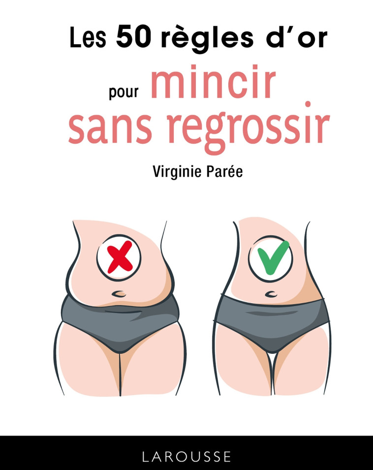 LES 50 REGLES D'OR POUR MINCIR SANS REGROSSIR - Virginie Parée - LAROUSSE