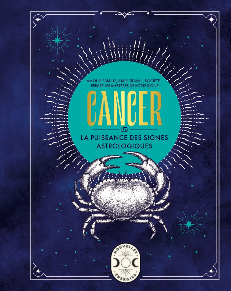 CANCER, LA PUISSANCE DES SIGNES ASTROLOGIQUES - Gary Goldschneider - LAROUSSE