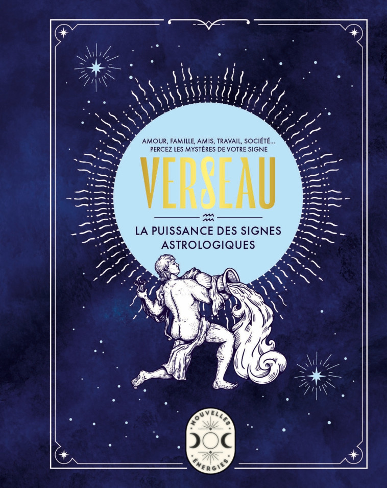 VERSEAU, LA PUISSANCE DES SIGNES ASTROLOGIQUES - Gary Goldschneider - LAROUSSE