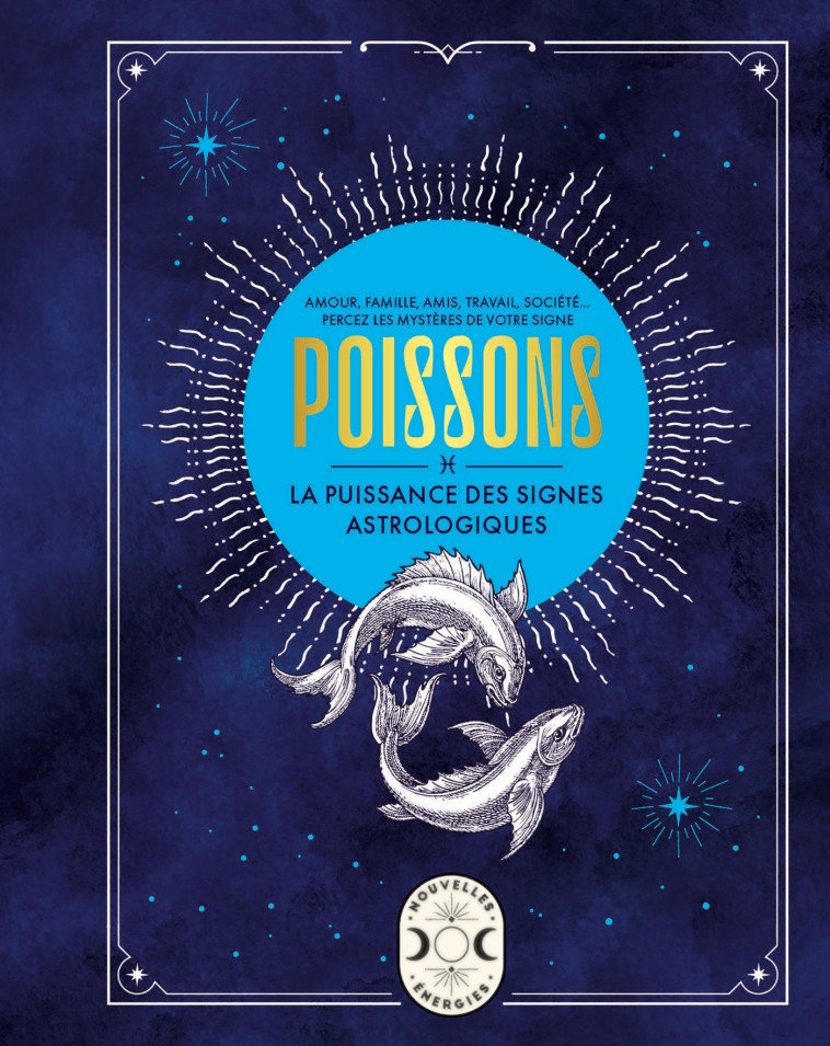 POISSONS, LA PUISSANCE DES SIGNES ASTROLOGIQUES - Gary Goldschneider - LAROUSSE