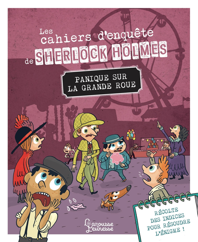 LES CAHIERS D'ENQUETE DE SHERLOCK HOLMES - PANIQUE SUR LA GRANDE ROUE - Sandra Lebrun - LAROUSSE