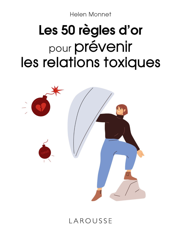 LES 50 REGLES D'OR POUR PREVENIR LES RELATIONS TOXIQUES - Helen Monnet - LAROUSSE