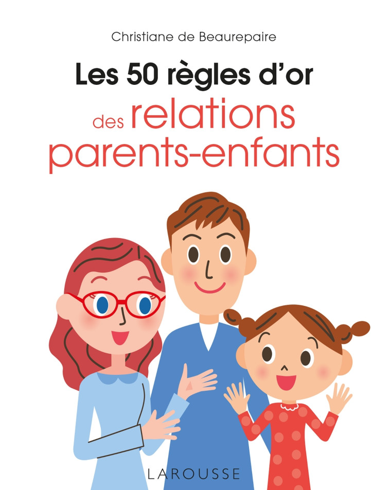 LES 50 REGLES D'OR DES RELATIONS PARENTS-ENFANTS - Christiane Beaurepaire - LAROUSSE